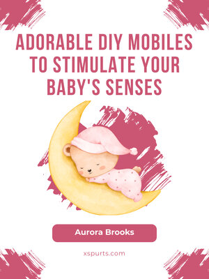 cover image of Adorable DIY Mobiles to Stimulate Your Baby's Senses